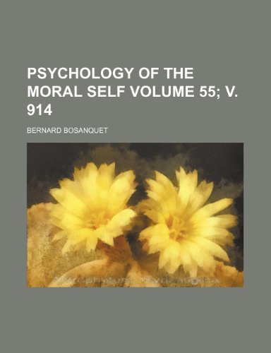 Psychology of the moral self Volume 55; v. 914 (9781153874151) by Bosanquet, Bernard