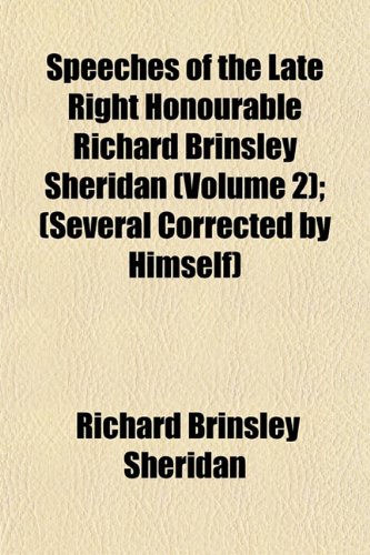 Speeches of the Late Right Honourable Richard Brinsley Sheridan (Volume 2); (Several Corrected by Himself) (9781153876377) by Sheridan, Richard Brinsley