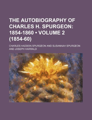 The Autobiography of Charles H. Spurgeon (Volume 2 (1854-60)); 1854-1860 (9781153877619) by Spurgeon, Charles Haddon