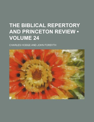 The Biblical Repertory and Princeton Review (Volume 24) (9781153877923) by Hodge, Charles