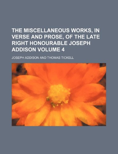 The miscellaneous works, in verse and prose, of the late Right Honourable Joseph Addison Volume 4 (9781153878791) by Addison, Joseph