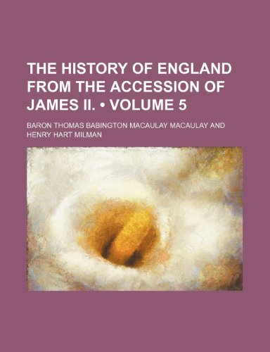 The History of England From the Accession of James Ii. (Volume 5) (9781153882170) by Macaulay, Baron Thomas Babington