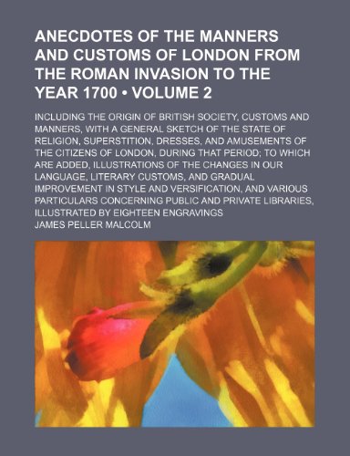 9781153883238: Anecdotes of the manners and customs of London from the Roman invasion to the year 1700 (Volume 2); including the origin of British society, customs ... superstition, dresses, and amusements of the