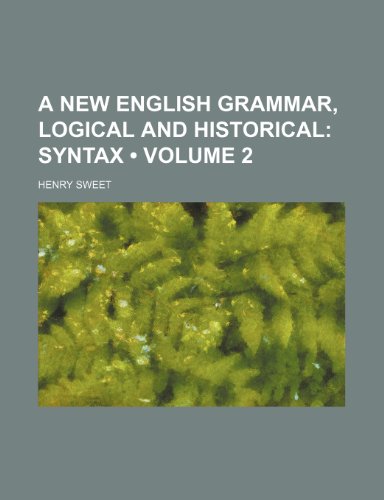 A New English Grammar, Logical and Historical (Volume 2); Syntax (9781153883412) by Sweet, Henry