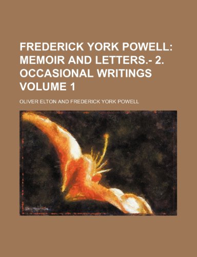 Frederick York Powell Volume 1; Memoir and letters.- 2. Occasional writings (9781153884679) by Elton, Oliver
