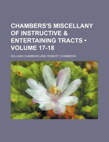 Chambers's Miscellany of Instructive & Entertaining Tracts (Volume 17-18) (9781153884969) by Chambers, William