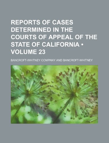 9781153890052: Reports of Cases Determined in the Courts of Appeal of the State of California (Volume 23)