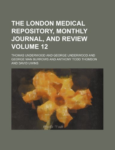 The London medical repository, monthly journal, and review Volume 12 (9781153891493) by Underwood, Thomas