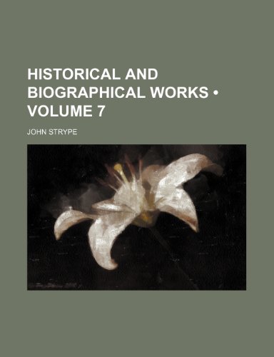 Historical and Biographical Works (Volume 7) (9781153894746) by Strype, John