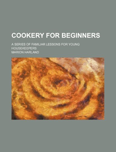 Cookery for beginners; a series of familiar lessons for young housekeepers (9781153896085) by Harland, Marion