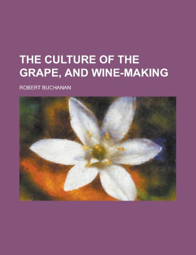 The Culture of the Grape, and Wine-Making (9781153896443) by Buchanan, Robert