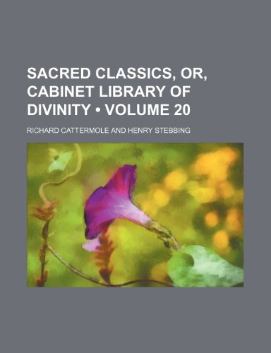 Sacred Classics, Or, Cabinet Library of Divinity (Volume 20) (9781153898645) by Cattermole, Richard