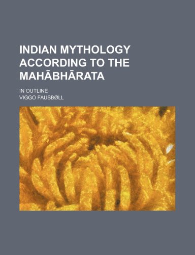 Indian mythology according to the MahÄbhÄrata; in outline (9781153899642) by FausbÃ¸ll, Viggo