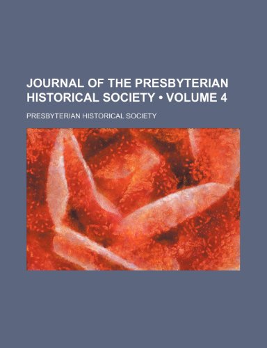 Journal of the Presbyterian Historical Society (Volume 4) (9781153900416) by Society, Presbyterian Historical