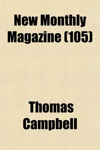 New Monthly Magazine (Volume 105) (9781153902915) by Campbell, Thomas