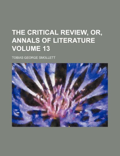 The Critical review, or, Annals of literature Volume 13 (9781153910378) by Smollett, Tobias George