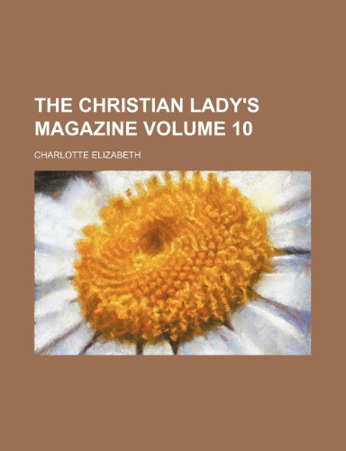 The Christian lady's magazine Volume 10 (9781153910507) by Elizabeth, Charlotte