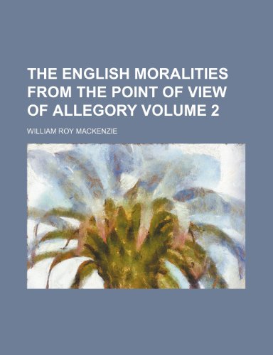 9781153911580: The English Moralities from the Point of View of Allegory Volume 2