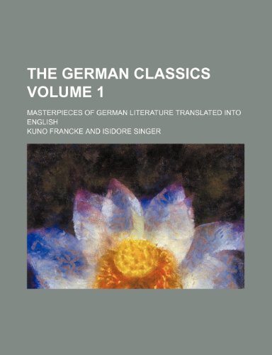 The German classics; masterpieces of German literature translated into English Volume 1 (9781153912402) by Francke, Kuno