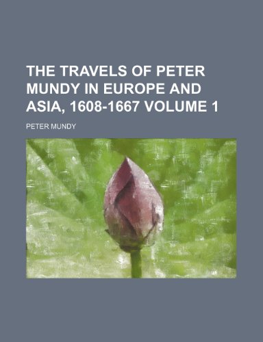 The travels of Peter Mundy in Europe and Asia, 1608-1667 Volume 1 (9781153917254) by Mundy, Peter