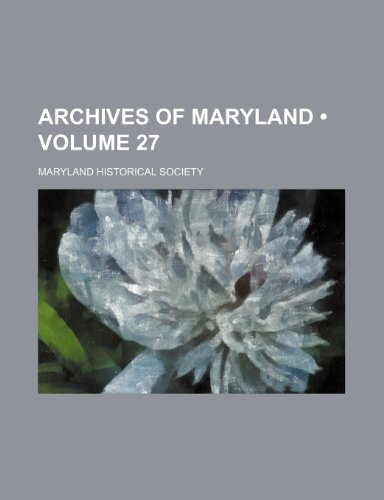 Archives of Maryland (Volume 27) (9781153919586) by Society, Maryland Historical