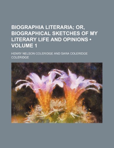 Biographia Literaria (Volume 1); Or, Biographical Sketches of My Literary Life and Opinions (9781153920520) by Coleridge, Henry Nelson