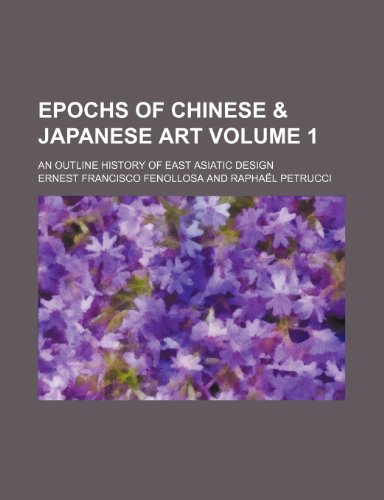 9781153921909: Epochs of Chinese & Japanese art Volume 1; an outline history of East Asiatic design