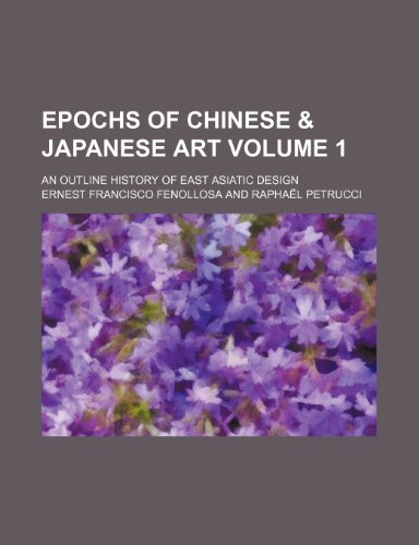 9781153921909: Epochs of Chinese & Japanese Art Volume 1; An Outline History of East Asiatic Design