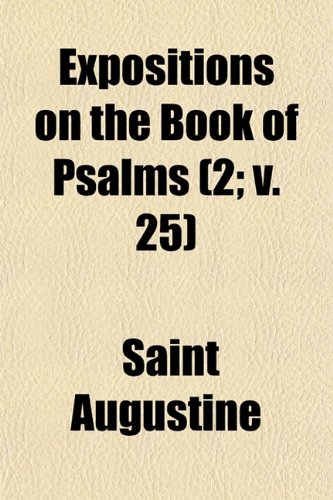 Expositions on the Book of Psalms (2; v. 25) (9781153922357) by Augustine, Saint