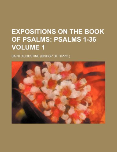 Expositions on the Book of Psalms Volume 1; Psalms 1-36 (9781153922418) by Augustine, Saint