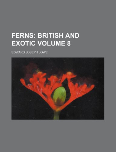 Ferns; British and exotic Volume 8 (9781153922555) by Lowe, Edward Joseph