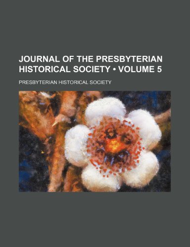 Journal of the Presbyterian Historical Society (Volume 5) (9781153924887) by Society, Presbyterian Historical