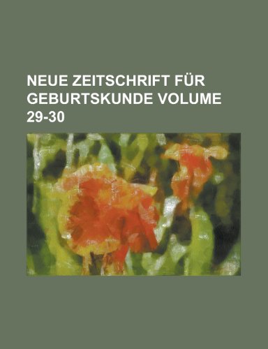 Neue Zeitschrift Fur Geburtskunde Volume 29-30 (9781153926652) by Garden, New York Botanical; Anonymous