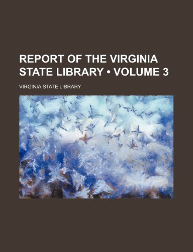 Report of the Virginia State Library (Volume 3) (9781153928953) by Library, Virginia State
