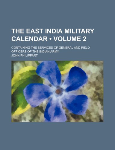 Stock image for The East India Military Calendar (Volume 2); Containing the Services of General and Field Officers of the Indian Army for sale by Buchpark