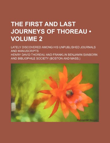 The First and Last Journeys of Thoreau: Lately Discovered Among His Unpublished Journals and Manuscripts (9781153936200) by Thoreau, Henry David