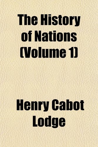 The History of Nations (Volume 1) (9781153936910) by Lodge, Henry Cabot