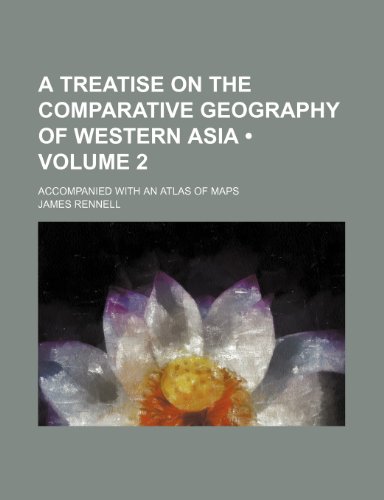 9781153937108: A Treatise on the Comparative Geography of Western Asia (Volume 2); Accompanied With an Atlas of Maps