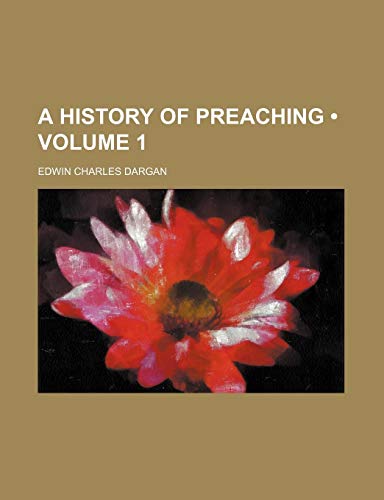 A History of Preaching (Volume 1) (9781153937740) by Dargan, Edwin Charles