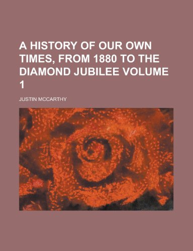 A History of Our Own Times, from 1880 to the Diamond Jubilee Volume 1 (9781153938082) by [???]