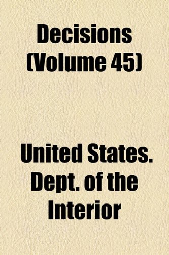 Decisions (Volume 45) (9781153943253) by Interior, United States. Dept. Of The