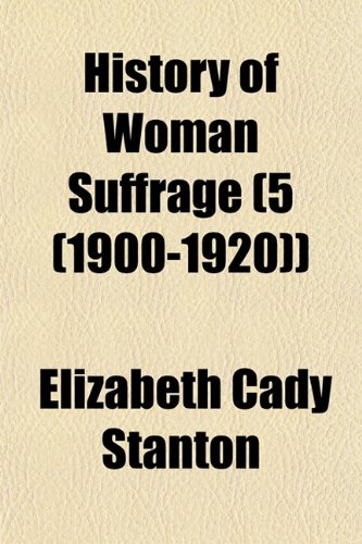 History of Woman Suffrage (Volume 5 (1900-1920)); 1900-1920 (9781153946377) by Stanton, Elizabeth Cady