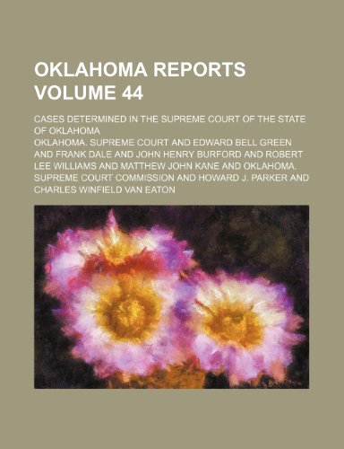 Oklahoma reports Volume 44; Cases determined in the Supreme Court of the state of Oklahoma (9781153950053) by Court, Oklahoma. Supreme