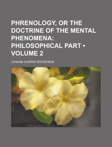 Phrenology, or the Doctrine of the Mental Phenomena (Volume 2); Philosophical Part (9781153950848) by Spurzheim, Johann Gaspar