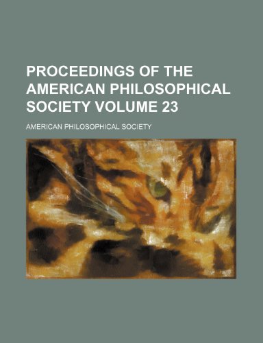 Proceedings of the American Philosophical Society Volume 23 (9781153952286) by Society, American Philosophical