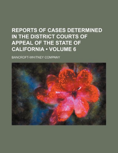 Reports of Cases Determined in the District Courts of Appeal of the State of California (Volume 6) (9781153953115) by Company, Bancroft-Whitney