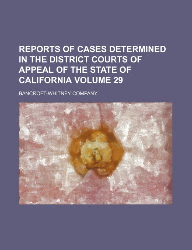 Reports of cases determined in the District Courts of Appeal of the State of California Volume 29 (9781153953153) by Company, Bancroft-Whitney
