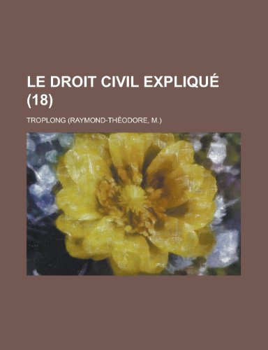 Le Droit Civil Explique (18) (9781153956451) by Andrews, Lori B.; Troplong