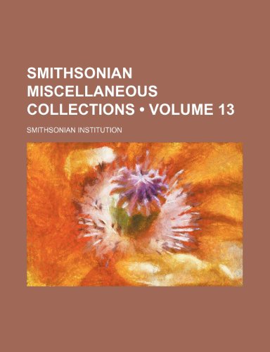 Smithsonian Miscellaneous Collections (Volume 13) (9781153958103) by Institution, Smithsonian