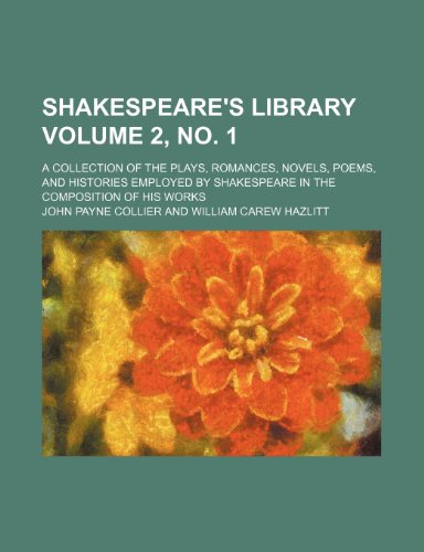 Shakespeare's Library Volume 2, no. 1; a collection of the plays, romances, novels, poems, and histories employed by Shakespeare in the composition of his works (9781153959391) by Collier, John Payne